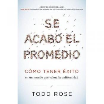 Se Acabo El Promedio: Como Tener Exito En Un Mundo Que Valora La Uniformidad