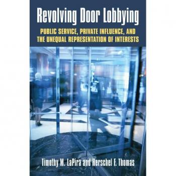 University Press of Kansas Revolving Door Lobbying: Public Service, Private Influence, and the Unequal Representation of Interests