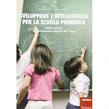 Sviluppare l'intelligenza per la scuola primaria. Giochi e attività di potenziamento cognitivo dai 5 anni
