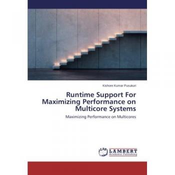 Runtime Support For Maximizing Performance on Multicore Systems: Maximizing Performance on Multicores