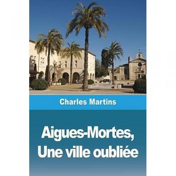 Aigues-Mortes, Une ville oubliée