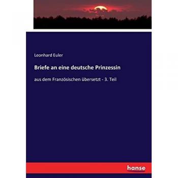 Briefe an eine deutsche Prinzessin: aus dem Französischen übersetzt
