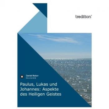 Paulus, Lukas und Johannes: Aspekte des Heiligen Geistes