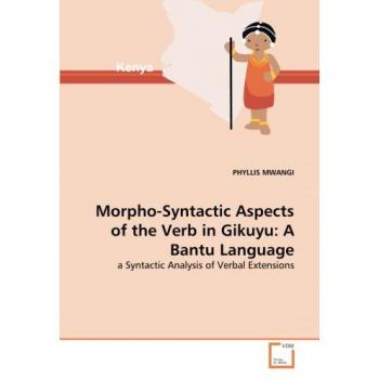 Morpho-Syntactic Aspects of the Verb in Gikuyu: A Bantu Language