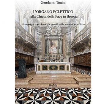L'organo eclettico nella chiesa della Pace in Brescia e il magico percorso del vento che per millenni ha animato il suono divino