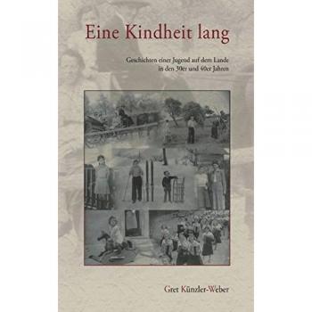 Gret Künzler-Weber Eine Kindheit Lang: Geschichten Einer Jugend Auf Dem Lande In Den 30er Und 40er Jahren