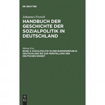 Handbuch der Geschichte der Sozialpolitik in Deutschland, Bd.3, Sozialpolitik in der Bundesrepublik Deutschland bis zur Herstellung der Deutschen Einheit