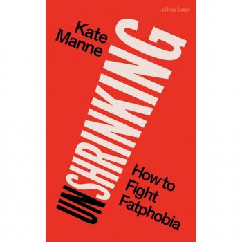 Unshrinking: How to Fight Fatphobia