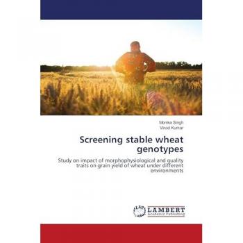 Screening stable wheat genotypes: Study on impact of morphophysiological and quality traits on grain yield of wheat under different environments