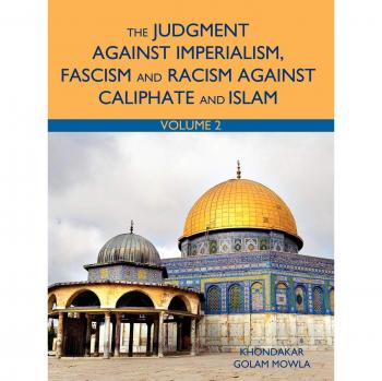 The Judgment Against Imperialism, Fascism and Racism Against Caliphate and Islam: Vol. 2