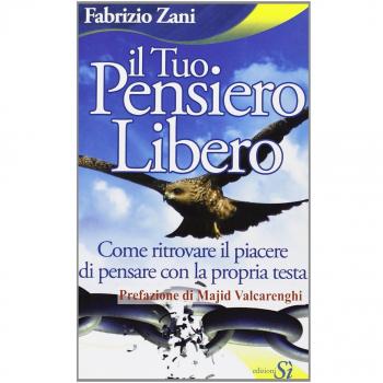 Il tuo pensiero libero. Come ritrovare il piacere di pensare con la propria testa