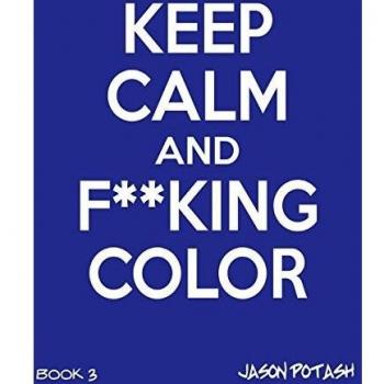 Keep Calm And F--King Color