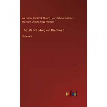 The Life of Ludwig van Beethoven: Volume III