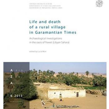 Life and death of a rural village in Garamantian times. Archaeological investigations in the Fewet oasis