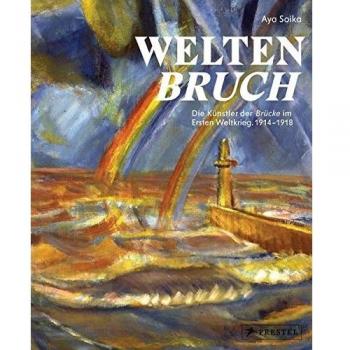 Weltenbruch: Die Künstler der Brücke im Ersten Weltkrieg. 1914-1918