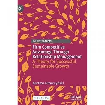 Firm Competitive Advantage Through Relationship Management: A Theory for Successful Sustainable Growth