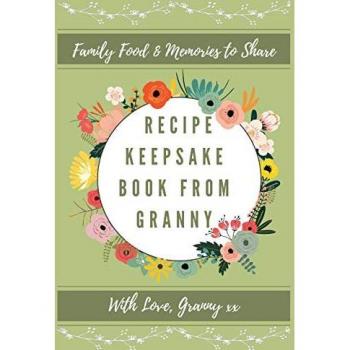 Recipe Keepsake Book From Granny: Create Your Own Recipe Book