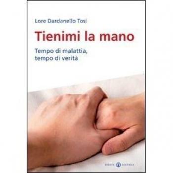 Tienimi la mano. Tempo di malattia, tempo di verità