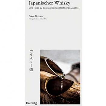 Japanischer Whisky: Eine Reise zu den wichtigsten Destillerien Japans (Hallwag Getränke-Atlanten)