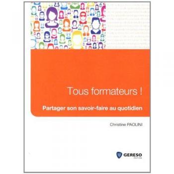 Tous formateurs ! : Partager son savoir-faire au quotidien