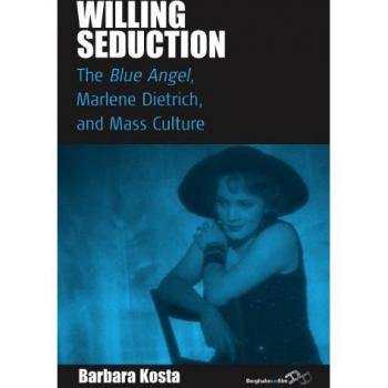 Willing Seduction: The Blue Angel, Marlene Dietrich, and Mass Culture (Film Europa: German Cinema in an International Context, Band 8)