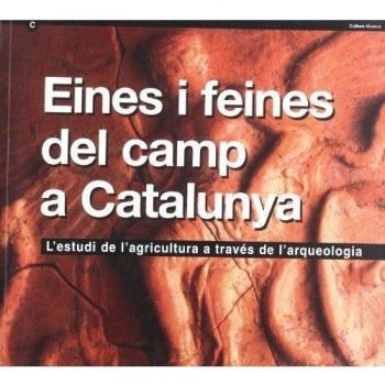 EINES I FEINES DEL CAMP A CATALUNYA. L'ESTUDI DE L'AGRICULTURA A TRAVES DE L'ARQUEOLOGIA