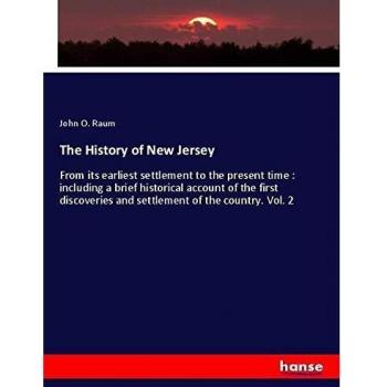 The History of New Jersey: From its earliest settlement to the present time : including a brief historical account of the first discoveries and settlement of the country. Vol. 2