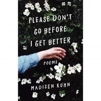 Please Don't Go Before I Get Better, by Madisen Kuhn