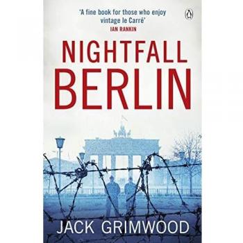 Jack Grimwood Nightfall Berlin: ‘for Those Who Enjoy Vintage Le Carre’ Ian Rankin
