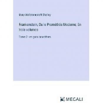 Frankenstein, Ou le Prométhée Moderne; En trois volumes: Tome 2