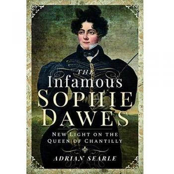 The Infamous Sophie Dawes : New Light on the Queen of Chantilly