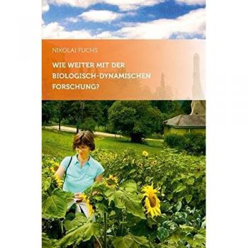 Wie weiter mit der biologisch-dynamischen Forschung?