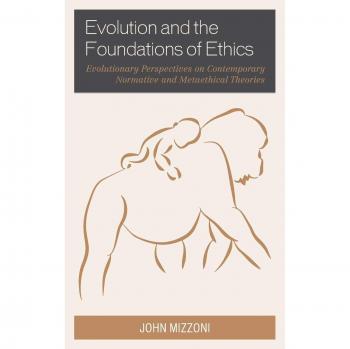 Evolution and the Foundations of Ethics by John Mizzoni