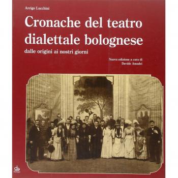 Cronache del teatro dialettale bolognese dalle origini ai nostri giorni