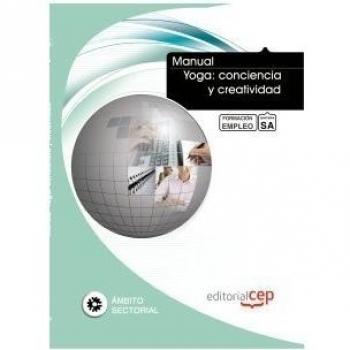 MANUAL YOGA: CONCIENCIA Y CREATIVIDAD. FORMACIÓN PARA EL EMPLEO
