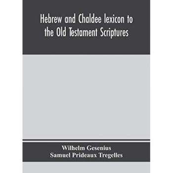 Hebrew and Chaldee lexicon to the Old Testament Scriptures; translated with additions and corrections from the author's Thesaurus and other works