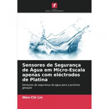 Lin, Wen-Chi: Sensores de Segurança de Água em Micro-Escala apenas com eléctrodos de Platina