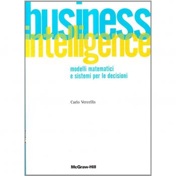 Business intelligence. Modelli matematici e sistemi per le decisioni