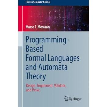 Programming-Based Formal Languages and Automata Theory: Design, Implement, Validate, and Prove (Texts in Computer Science)