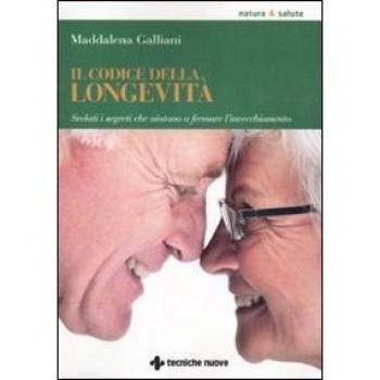 Il codice della longevità. Svelati i segreti che aiutano a fermare l'invecchiamento