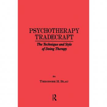Psychotherapy Tradecraft: The Technique And Style Of Doing: The Technique And Style Of Doing: The Technique & Style Of Doing Therapy