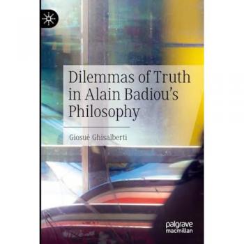 Dilemmas of Truth in Alain Badiou's Philosophy