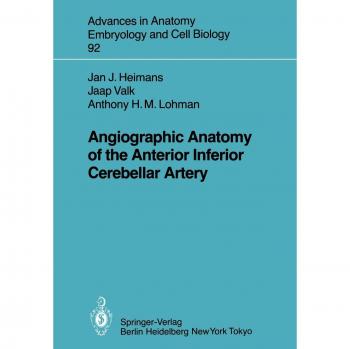 Angiographic Anatomy of the Anterior Inferior Cerebellar Artery (Advances in Anatomy, Embryology and Cell Biology, 92, Band 92)