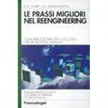 Le prassi migliori nel reengineering. Come riprogettare per il successo i propri processi aziendali