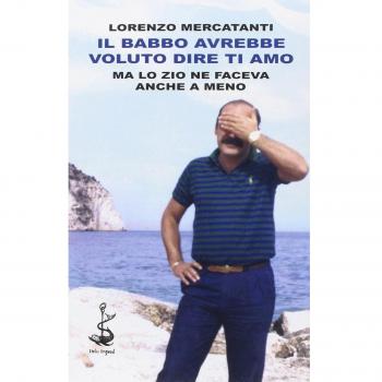 Il babbo avrebbe voluto dire ti amo ma lo zio ne faceva anche a meno