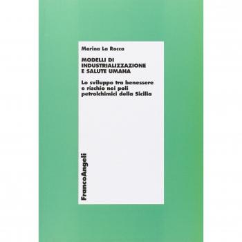 Modelli di industrializzazione e salute umana. Lo sviluppo tra benessere e rischio nei poli petrolchimici della Sicilia