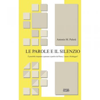Le parole e il silenzio. È possibile imparare a pensare a partire da Pierce, Lacan e Heidegger?