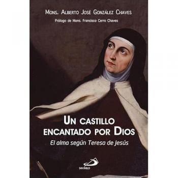 Un castillo encantado por Dios: El alma según Teresa de Jesús (Tapa blanda con solapas).