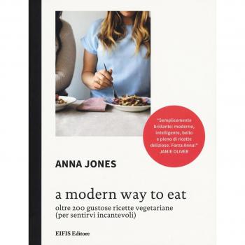 A Modern way to eat. Oltre 200 gustose ricette vegetariane
