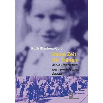 Keine Zeit für Tränen: Mein Überleben der rumänischen Shoah